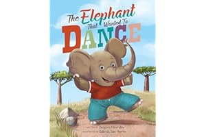 The Elephant that Wanted to Dance: An inspirational children's picture book about being brave and following your dreams