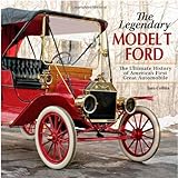 The Legendary Model-T Ford: The Ultimate History of America's First Great Automobile