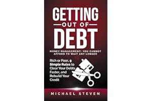 Getting Out Of Debt: Money Management: You Cannot Afford to Wait Any Longer: Rich or Poor, 9 Simple Rules to Clear Your Debts