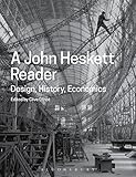 A John Heskett Reader: Design, History, Economics by John Heskett, Clive Dilnot