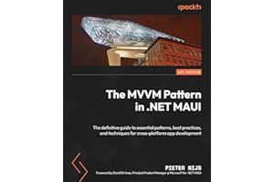 The MVVM Pattern in .NET MAUI: The definitive guide to essential patterns, best practices, and techniques for cross-platform app development