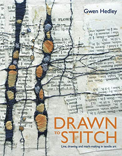 Drawn to Stitch: Line, Drawing and Mark-Making in Textile Art by Gwen Hedley