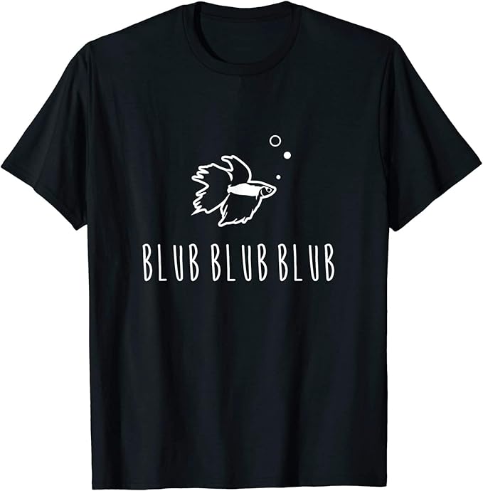 Betta Fish Blub Blub Blub Funny Cute Pet Owner Gift