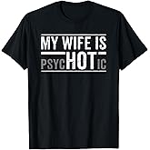 My Wife is Psychotic Husband T-Shirt
