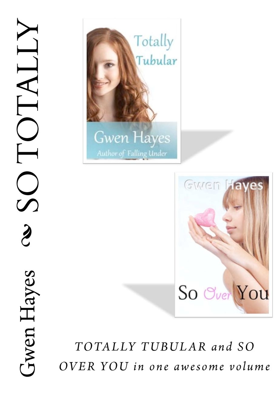 Amazon Com So Totally Gwen Hayes So Over You And Totally Tubular In One Volume 9781468024944 Hayes Gwen Books