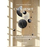 Calm Reset: A 60-Day Journal for Stress Relief, Mental Clarity & Emotional Balance
