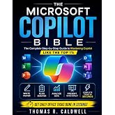 The Microsoft Copilot Bible: The Complete Step-by-Step Guide to Mastering Copilot Like the Top 1% &ndash; Write, Plan, Analyze, Present, and Turn Hours of Work into Minutes