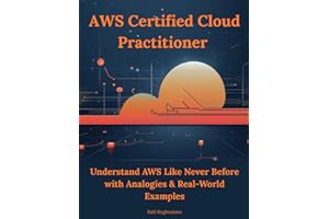 AWS Certified Cloud Practitioner: Understand AWS Like Never Before with Analogies & Real-World Examples