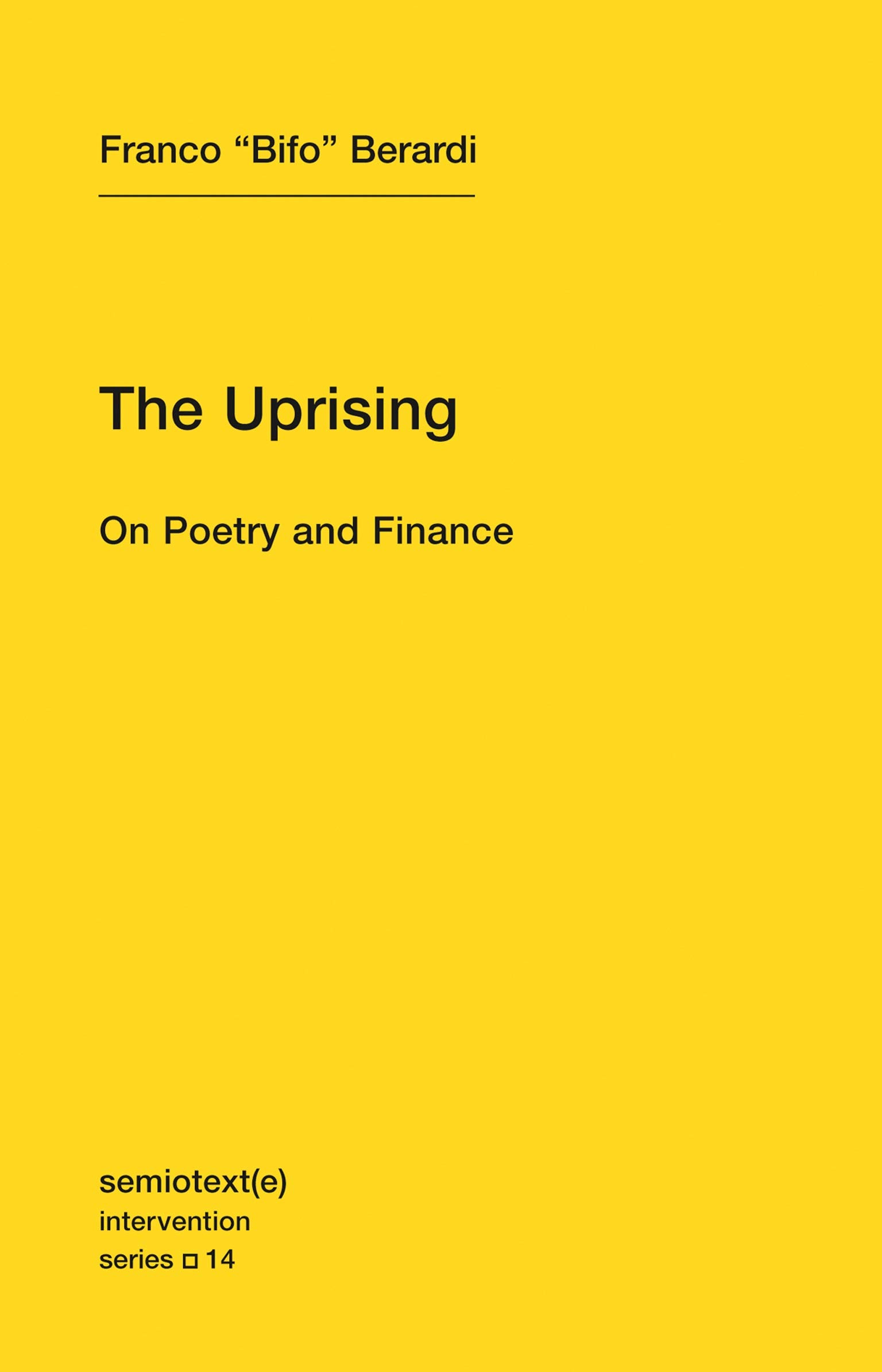 The Uprising On Poetry And Finance Volume 14 Semiotext E Intervention Series 14 Berardi Franco Bifo 9781584351122 Amazon Com Books