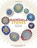 Mandala Stones: 50 Inspirational Designs to Paint by Natasha Alexander