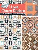 Block-Buster Quilts - I Love Churn Dashes: 15 Quilts from an All-Time Favorite Block by Karen M. Burns