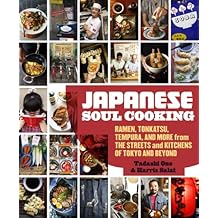 Japanese Soul Cooking: Ramen, Tonkatsu, Tempura, and More from the Streets and Kitchens of Tokyo and Beyond
