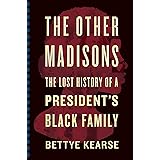 The Other Madisons: The Lost History of a President's Black Family