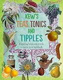 Kew's Teas, Tonics and Tipples: Inspiring Botanical Drinks to Excite Your Tastebuds by 