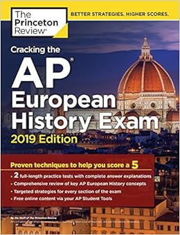 Cracking the AP European History Exam, 2019 Edition: Practice Tests & Proven Techniques to Help You Score a 5 (College Test Preparation) Cracking the AP European History Exam, 2019 Edition: Practice Tests & Proven Techniques to Help You Score a 5 (College Test Preparation)