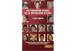 Les premières dames de la République d'Haïti 1957-2019 : Pénétrer les secrets des intrigues de palais et le phénomène de la c