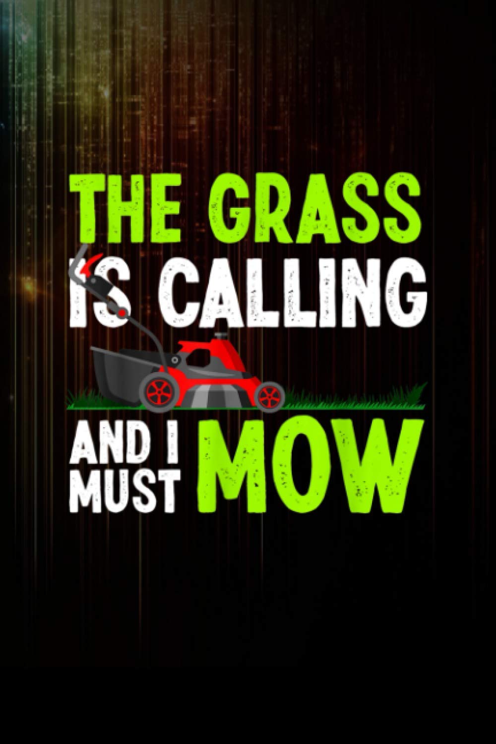 The Grass Is Calling And I Must Mow Funny Lawn Mower Notebook 114 Pages Size 6''x9'' / College Ruled