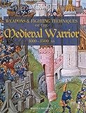 Weapons and Fighting Techiniques of the Medieval Warrior: 1000-1500 AD by Martin J. Dougherty