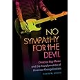 No Sympathy for the Devil: Christian Pop Music and the Transformation of American Evangelicalism