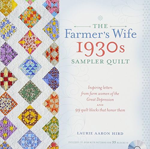 The Farmer's Wife 1930s Sampler Quilt: Inspiring Letters from Farm Women of the Great Depression and 99 Quilt Blocks Th at Honor Them