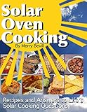Solar Oven Cooking: Recipes and Answers to Life's Solar Cooking Questions (Solar Oven Cooking Series Book 1)