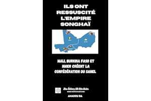 ILS ONT RESSUSCITÉ L’EMPIRE SONGHAÏ : Mali, Burkina-Faso et Niger créent la Confédération du Sahel (French Edition)