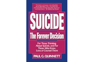 Suicide The Forever Decision: The Forever Decision: For Those Thinking about Suicide, & For Those Who Know, Love, &