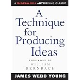 A Technique for Producing Ideas (Advertising Age Classics Library)