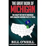 The Great Book of Michigan: The Crazy History of Michigan with Amazing Random Facts & Trivia (A Trivia Nerds Guide to the His
