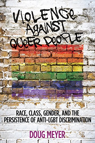 Violence against Queer People: Race, Class, Gender, and the Persistence of Anti-LGBT Discrimination