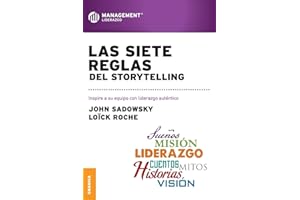 Siete reglas del storytelling, Las: Inspire A Su Equipo Con Liderazgo Auténtico (Spanish Edition)
