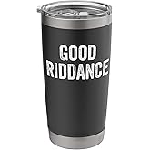 Funny Good Riddance Gag Fun Novelty Stainless Steel Insulated Tumbler