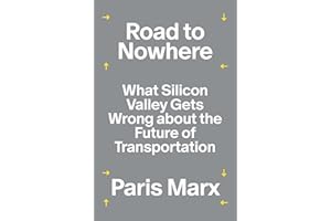 Road to Nowhere: What Silicon Valley Gets Wrong about the Future of Transportation