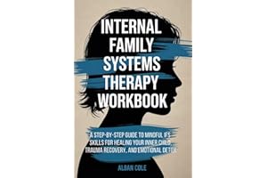 Internal Family Systems Therapy Workbook: A Step-by-Step Guide to Mindful IFS Skills for Healing Your Inner Child, Trauma Rec