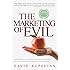 The Marketing of Evil: How Radicals, Elitists, and Pseudo-Experts Sell Us Corruption Disguised As Freedom