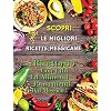 SCOPRI LE MIGLIORI RICETTE MESSICANE – Mexican Food Recipes / Italian Language Edition: Ricettario Con Cibi Ed Alimenti…