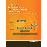 Automation, Production Systems, and Computer-Integrated Manufacturing (4th Edition)