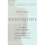 Blood Matters: From BRCA1 to Designer Babies, How the World and I Found Ourselves in the Future of the Gene
