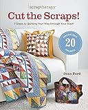 ScrapTherapy® Cut the Scraps!: 7 Steps to Quilting Your Way through Your Stash by Joan Ford