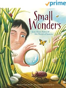 Small Wonders: Jean-Henri Fabre and His World of Insects
