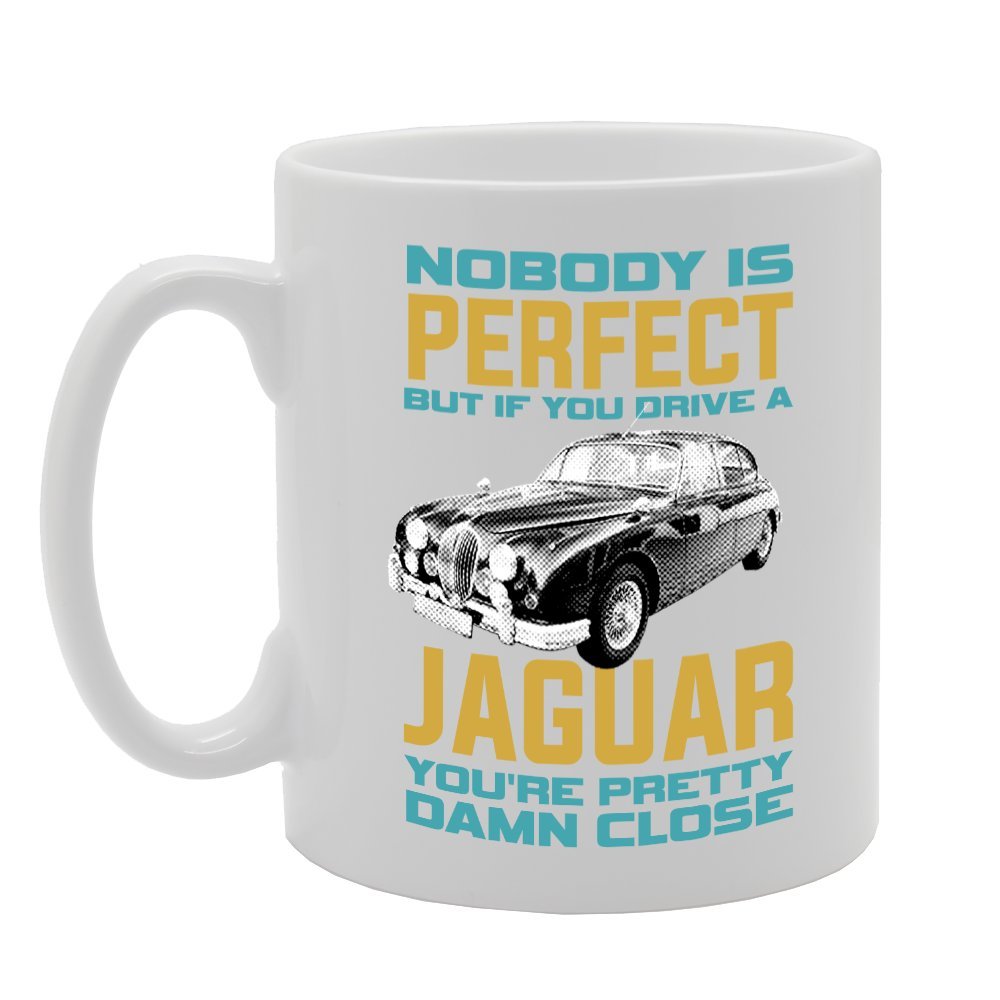 MG3028 Nobody is Perfect But If You Drive A Jaguar You're Pretty Damn Close Novelty Gift Printed Tea Coffee Ceramic Mug