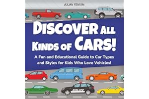 Discover All Kinds of Cars!: A Fun and Educational Guide to Car Types and Styles for Kids Who Love Vehicles!