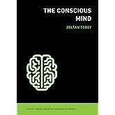 The Conscious Mind (The MIT Press Essential Knowledge series)