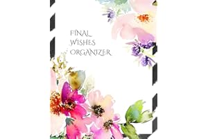 FINAL WISHES ORGANIZER: Comprehensive Estate & Will Planning Workbook (Medical / DNR, Assets, Insurance, Legal, Loose Ends, F