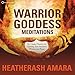 Warrior Goddess Meditations: Ten Guided Practices for Claiming Your Authentic Wisdom and Power by 