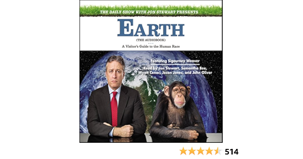 Amazon Com The Daily Show With Jon Stewart Presents Earth The Audiobook A Visitor S Guide To The Human Race Audible Audio Edition Jon Stewart Jon Stewart Samantha Bee Wyatt Cenac Jason Jones John