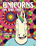 Unicorns on Bad Trips: A Coloring Book by Esmerelda Q. Jones