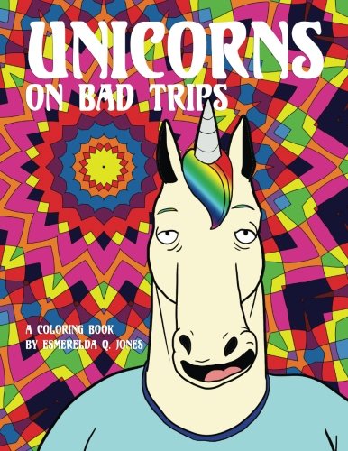 Unicorns on Bad Trips: A Coloring Book by Esmerelda Q. Jones