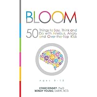 Bloom: 50 Things to Say, Think, and Do with Anxious, Angry, and Over ...