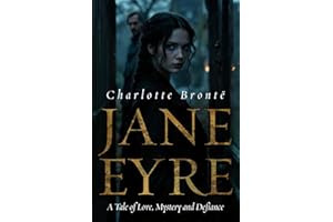 JANE EYRE: A TALE OF LOVE, MYSTERY AND DEFIANCE
